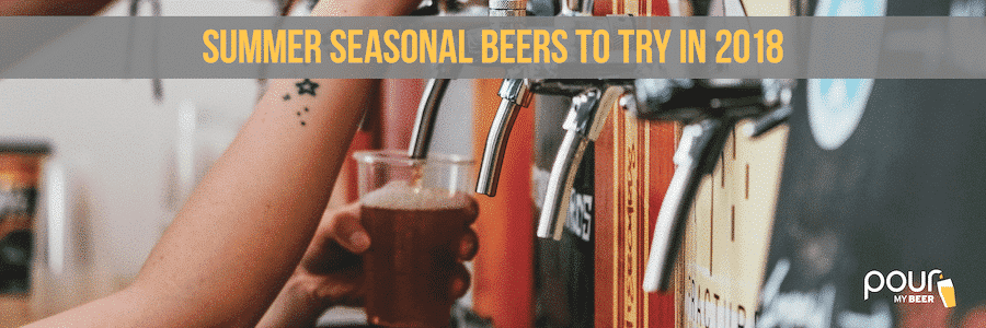 Summer seasonal beers to try in 2018