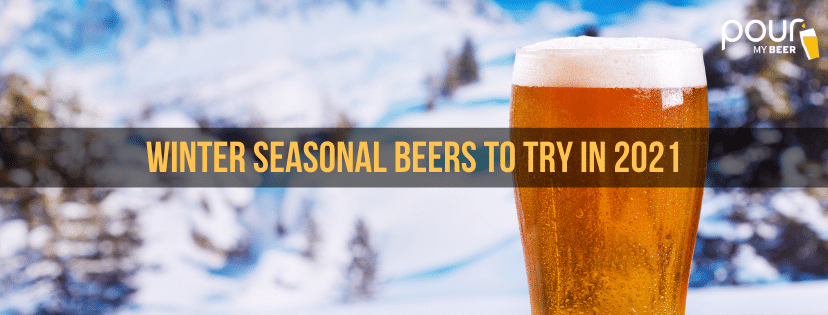 Winter Seasonal Beers to Try in 2021