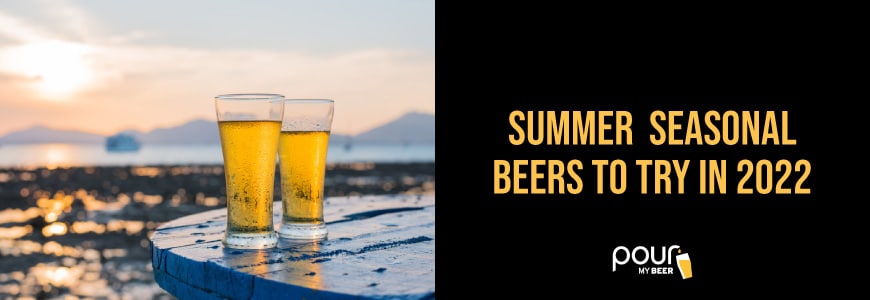 Seasonal Beers to Try in Summer 2022